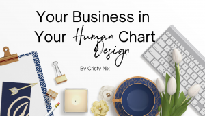 Learn what's in your Human Design Chart about Your Business!