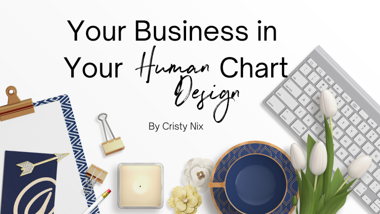 Learn what's in your Human Design Chart about Your Business!